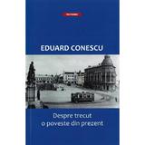 Despre trecut, o poveste din prezent - Eduard Conescu, editura Tritonic