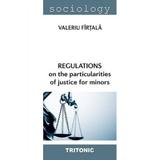 Regulations on the particularities of justice for minors - Valeriu Firtala, editura Tritonic