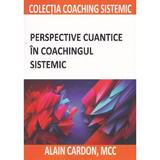 Perspective cuantice in coachingul sistemic - Alain Cardon, editura Bmi