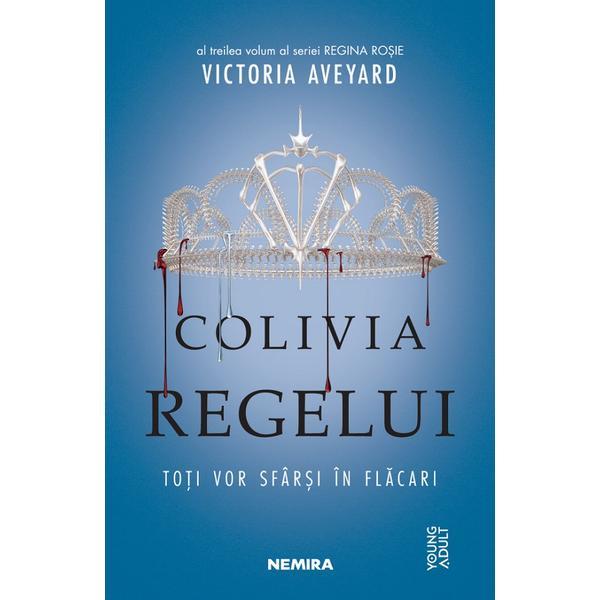 Colivia regelui. Seria Regina rosie. Partea 3 - Victoria Aveyard, editura Nemira