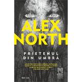 Prietenul din umbra - Alex North, Editura Lebada Neagra