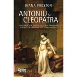 Antoniu si Cleopatra - Diana Preston, editura Corint