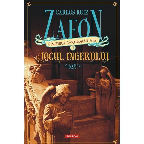 Cimitirul cartilor uitate: Jocul ingerului Vol.2 - Carlos Luis Zafon, editura Polirom