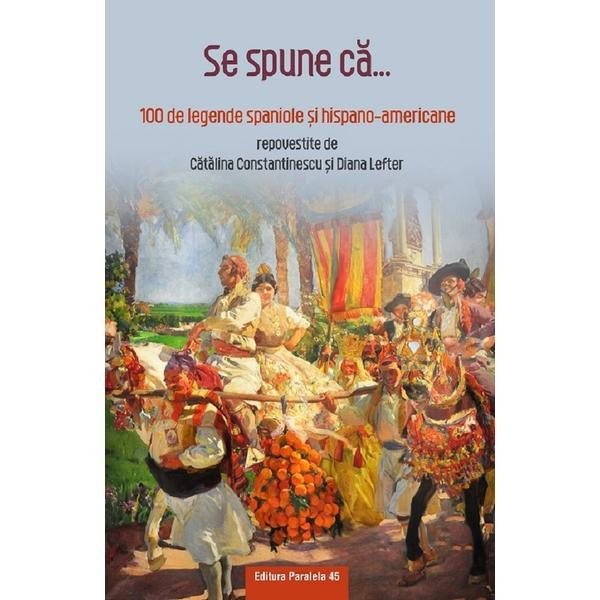 Se Spune Ca. 100 De Legende Spaniole Si Hispano-americane Repovestite, Editura Paralela 45