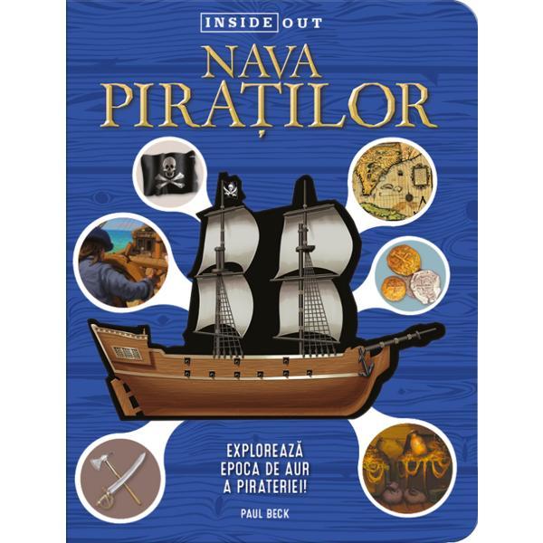Nava piratilor. Exploreaza epoca de aur a pirateriei - Paul Beck, editura Kreativ