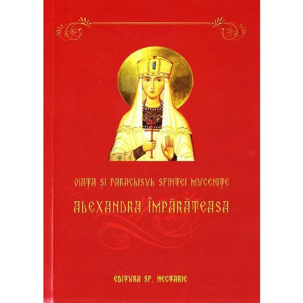 Viata si Paraclisul Sfintei Mucenite Alexandra Imparateasa, Editura Sfantului Nectarie