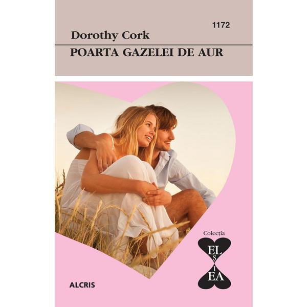 Poarta Gazelei de Aur - Dorothy Cork, Editura Alcris