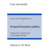 Dreptul finantelor publice Vol.2: Drept fiscal si procedura fiscala - Ioan Lazar, Bogdan Florea, editura C.h. Beck