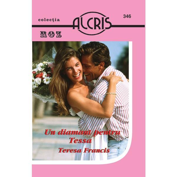 Un Diamant pentru Tessa - Teresa Francis, Editura Alcris