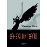 Reflexii din trecut - Florentina Barbu, editura Cismigiu Books