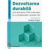 Dezvoltarea durabila prin abordarea Stem a educatiei si a competentelor secolului XXI - Cristina Tripon, editura Universitara