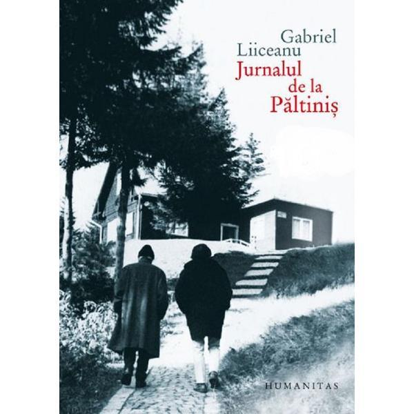 Jurnalul de la Paltinis - Gabriel Liiceanu, editura Humanitas