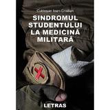 Sindromul studentului la medicina militara - Ioan-Cristian Cublesan, editura Letras