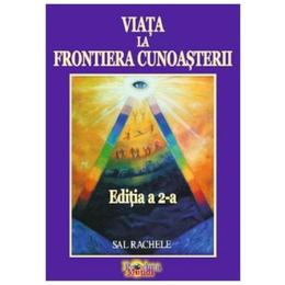 Viata la frontiera cunoasterii ed.2 - sal rachele, editura proxima mundi