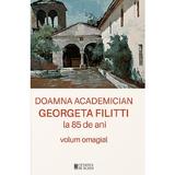 Doamna Academician Georgeta Filitti La 85 De Ani. Volum Omagial, Editura Cetatea de Scaun