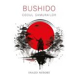 Bushido. Codul samurailor - Inazo Nitobe, editura Herald