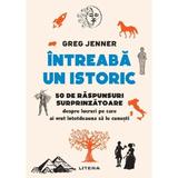 Intreaba un istoric - Greg Jenner, editura Litera