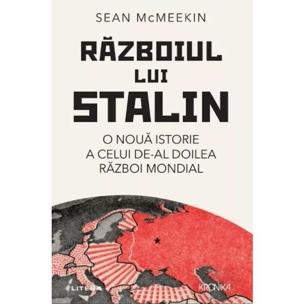 Razboiul lui Stalin. O noua istorie a celui de-al doilea razboi mondial - Sean McMeekin, editura Litera