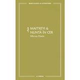 Maitreyi si Nunta in cer - Mircea Eliade, editura Litera