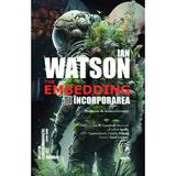 The Embedding. Incorporarea - Ian Watson, Editura Eagle