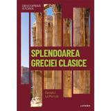 Descopera istoria. Splendoarea Greciei clasice. Secolul lui Pericle, editura Litera