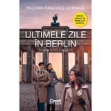 Ultimele zile in Berlin - Paloma Sanchez-Garnica, editura Corint