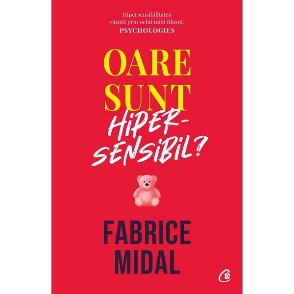 Oare sunt hipersensibil? - Fabrice Midal, editura Curtea Veche