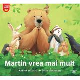 Martin vrea mai mult - Karma Wilson, Jane Chapman, editura Litera