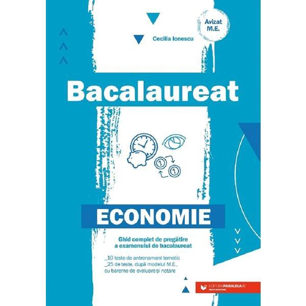 Economie. Ghid complet de pregatire a examenului de bacalaureat - Cecilia Ionescu, editura Paralela 45