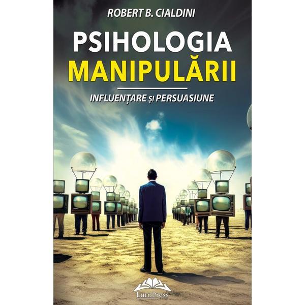Psihologia manipularii - Robert B. Cialdini, editura Europress