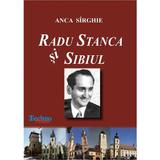 Radu Stanca si Sibiul - Anca Sirghie, editura Techno Media