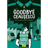 Goodbye Ceausescu - Romain Dutter, editura Grupul Editorial Art