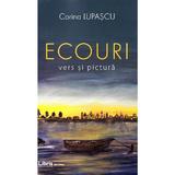 Ecouri. Vers si pictura - Corina Lupascu, editura Libris Editorial