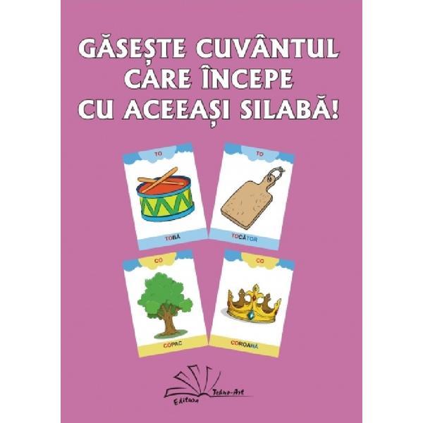 Gaseste cuvantul care incepe cu aceeasi silaba! - Daniela Dosa, editura Tehno-art