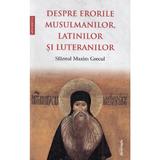 Despre erorile musulmanilor, latinilor si luteranilor - Sfantul Maxim Grecul, editura Doxologia