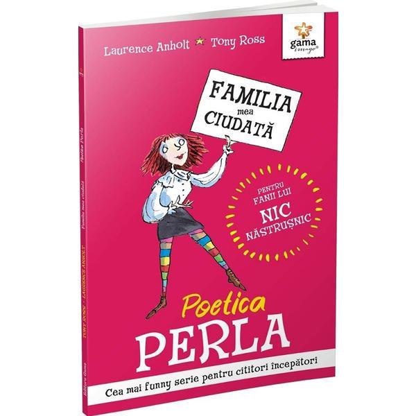 Poetica Perla. Familia mea ciudata - Laurence Anholt, Tony Ross, editura Gama