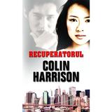 Recuperatorul - Colin Harrison, editura Rao