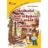 Gandacelul. Cand stapanul nu-i acasa. Cucosul - Emil Garleanu, editura Roxel Cart