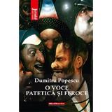 O Voce Patetica Si Feroce - Dumitru Popescu, Editura Hoffman