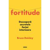 Fortitude. Descopera secretele fortei interioare - Bruce Daisley, editura Lifestyle