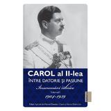 Carol al II lea. Intre datorie si pasiune. Insemnari zilnice VOLUMUL 1, Marcel Dumitru Ciuca, Narcis Dorin Ion - Editura Publisol