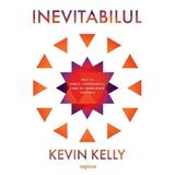 Inevitabilul - Kevin Kelly, editura Grupul Editorial Art