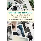 Tania Ionascu, bunica mea. O biografie basarabeana - Cristian Mungiu, editura Humanitas