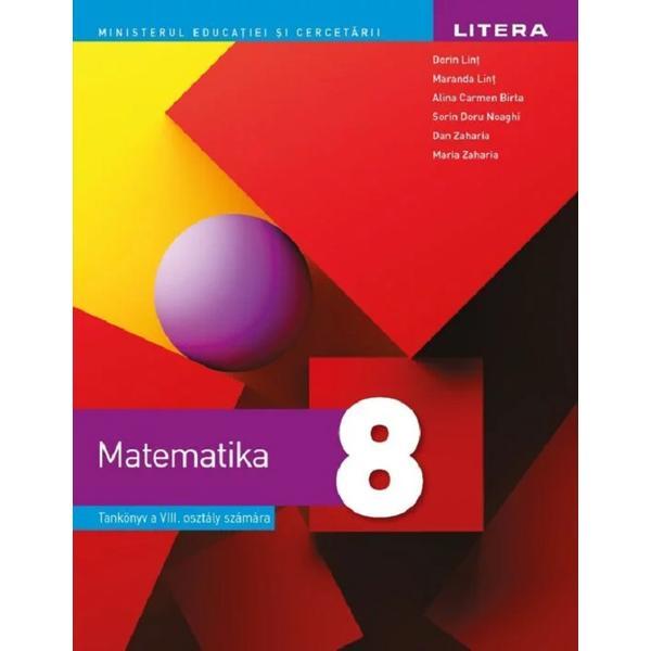 Matematica - Clasa 8 - Manual in limba maghiara - Dorin Lint, Maranda Lint, Alina Carmen Birta, Sorin Doru Noaghi, Dan Zaharia, Maria Zaharia, editura Litera