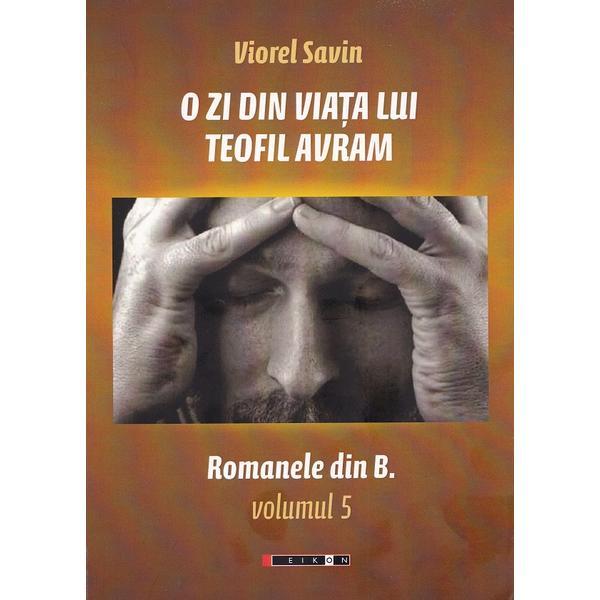 O zi din viata lui Teofil Avram - Viorel Savin, editura Eikon