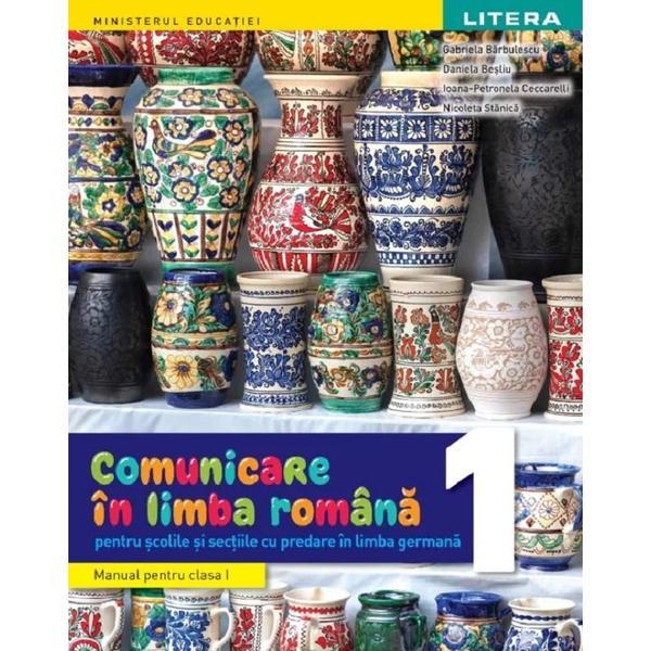 Comunicare in limba romana. Pentru scolile cu predare in limba germana - Clasa 1 - Manual - Gabriela Barbulescu, Daniela Besliu, Ioana-Petronela Ceccarelli, Nicoleta Stanica, editura Litera