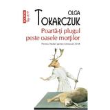 Poarta-ti plugul peste oasele mortilor - Olga Tokarczuk, editura Polirom