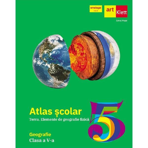 Atlas geografic scolar. Terra. Elemente de geografie fizica - Clasa 5