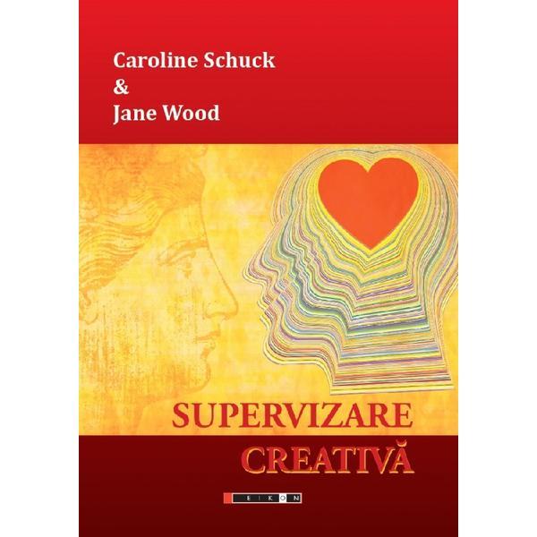 Supervizare creativa - Caroline Schuck, Jane Wood, editura Eikon