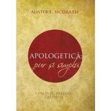 Apologetică, pur și simplu - Alister E. McGrath, editura Neword Press